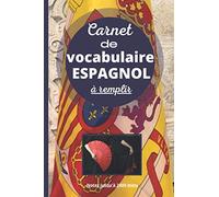 carnet de vocabulaire espagnol à remplir: Cahier à remplir pour apprendre l'espagnol|Notez jusqu'à 2400 mots|Format pratique|Débutants|Confirmés|Ecoliers|Voyager en espagne