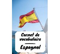 Carnet de vocabulaire espagnol: Apprenez la langue | Retenez les mots | Complétez votre vocabulaire