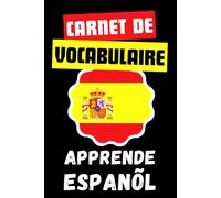 Carnet de Vocabulaire Espagnol: Bilingue avec répertoire alphabétique, organisez votre vocabulaire avec ce carnet à remplir, journal pour noter toutes vos traductions et plus