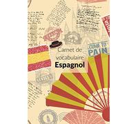 Carnet de vocabulaire Espagnol: Plus de 2500 mots à noter pour progresser |Deux colonnes pour les mots et leur traduction + définition | débutant et ... vocabulaire bilingue |dictionnaire personnel