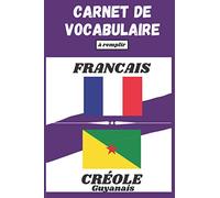 Carnet de vocabulaire Français-Créole: Cahier ligné à deux colonnes à remplir pour travailler et enrichir son vocabulaire en créole guyanais | Jusqu'à ... des matières | Format pratique | 100 pages