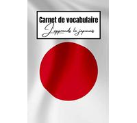Carnet de vocabulaire - J’apprends le japonais: Journal permettant de noter plus de 2000 traductions | Cahier de 120 pages au format A5 | Cadeau idéal ... apprenant une nouvelle langue étrangère