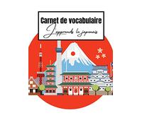 Carnet de vocabulaire - J’apprends le japonais: Journal permettant de noter plus de 2000 traductions | Cahier de 120 pages au format A5 | Cadeau idéal ... apprenant une nouvelle langue étrangère