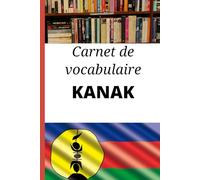 Carnet de vocabulaire Kanak: Cadeau idéal pour noter les mots et apprendre le kanak rapidement. Carnet vierge pour organiser son apprentissage