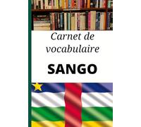 Carnet de vocabulaire Sango: Carnet vierge pour noter, organiser et mémoriser ses mots et expressions