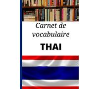 Carnet de vocabulaire Thaï: Cadeau idéal pour noter les mots et apprendre le Thaï rapidement. Carnet vierge pour organiser son apprentissage