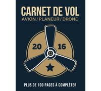Carnet de vol Avion/Planeur/Drone: Cahier de vol pour pilote professionnel ou amateur | Pilote logbook cadeau original pour Noel ou un anniversaire | ... - Avion - Planeur - Ballon - Hélicoptère