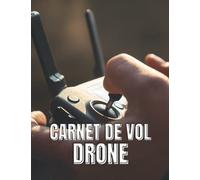 CARNET DE VOL DRONE: Carnet de bord pour tous les vols avec drones, quadricoptères ou multi copter ♦ Modèle pour plus de 100 vols ♦ Généreux format A4 +