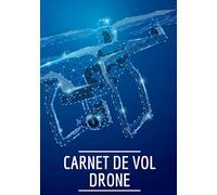 Carnet de vol drone: Carnet de vol drone, Carnet pilote de drone, Journal de bord Drone, Suivi des vols de Drone. Notez, planifiez chacun de vos vols. ... note du pilote. Grand format, 101 pages.