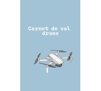 Carnet de vol drone: Carnet pilote de drone à remplir pratique pour noter et enregistrer toute les détails de vos vols journaliersles