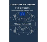 Carnet de Vol Drone / Drone Logbook : 100 Fiches de Vol: Édition 2026 : Conforme Réglementation Européenne & Française (EASA / DGAC). Suivi Maintenance et Batteries.
