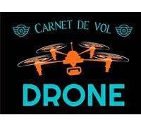 Carnet de vol drone: journal de bord du pilote de drone pour notez toutes les informations de vos vols - Idéal pour pilote pro ou amateur