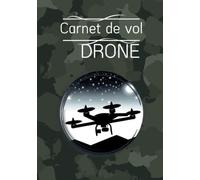 Carnet de vol DRONE: Journal de bord et suivi des vols de drones | Cahier à remplir pour noter et planifier chaques sorties avec checklist avant et après | Cadeau parfait pour amateur de drone |