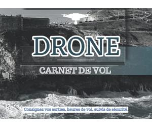 Carnet de vol DRONE: TÉLÉPILOTE de drone - 100 fiches de vol (sorties, heures de vol, suivis de sécurité)