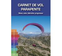 Carnet de vol parapente: Rêver, voler, débriefer, progresser