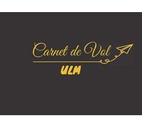 Carnet de Vol - Pilote d'ULM: Carnet de vol à remplir pour pilote d'ULM (Pilot Logbook) - Pour toute classe d'ULM - Journal de tenue et de suivi des heures de vol - 108 pages - Format 21 x 15,2 cm