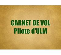 Carnet de vol Pilote d'ULM: Carnet de vol pour pilote | Journal de bord et Suivi de Vol ULM - Avion - hélicoptère - planeur - ascension ballon | tenue ... de vols | Format 21 x 15,2 cm - 100 pages