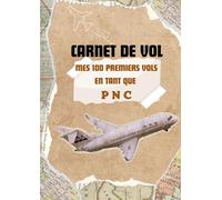 CARNET DE VOL PNC: Mes 100 premiers vols en tant que PNC