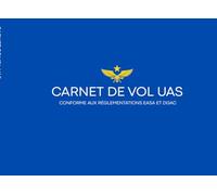 CARNET DE VOL UAS - Conforme aux réglementations EASA et DGAC - Spécial Drones: Carnet de vol comprenant 50 fiches de vol complètes + 6 outils de ... drone + Check-list vol+ espace notes libres