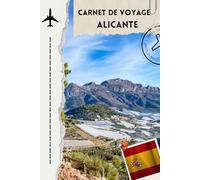 Carnet de Voyage à Alicante: Souvenirs, listes et photos - votre compagnon idéal pour découvrir la beauté d’Alicante