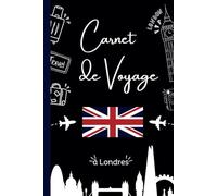 Carnet de Voyage à Londres: Carnet de Voyage à remplir pour Londres - Planificateur de Voyage pour Préparer son Séjour à Londres