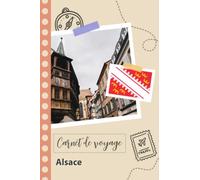 Carnet de voyage à remplir - Alsace: Un journal de voyage amusant pour les couples, hommes et femmes avec un organisateur et planificateur à remplir pour recorder tes vacances en france
