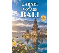 Carnet de voyage à remplir · Bali: Mon carnet de bord : préparer, vivre et garder les souvenirs de mon séjour sur l'île des dieux · Pages guidées, itinéraire, budget, photos