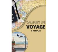 Carnet de voyage à remplir: Carnet de voyage a5 - Gardez de merveilleux souvenir et planifiez vos voyages - photo, carte, check list