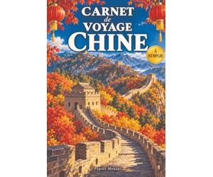Carnet de voyage à remplir · Chine: Mon carnet de bord : préparer, vivre et garder les souvenirs de mon voyage de Pékin à Shanghai · Pages guidées, itinéraire, budget, photos