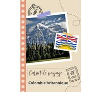 Carnet de voyage à remplir - Colombie britannique: Un journal de voyage amusant pour les couples, hommes et femmes avec un organisateur et ... recorder tes vacances à colombie britannique