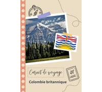 Carnet de voyage à remplir - Colombie britannique: Un journal de voyage amusant pour les couples, hommes et femmes avec un organisateur et ... recorder tes vacances à colombie britannique