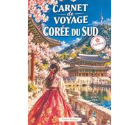 Carnet de voyage à remplir · Corée du Sud: Mon carnet de bord : préparer, vivre et garder les souvenirs de mon voyage de Séoul à Jeju · Pages guidées, itinéraire, budget, photos
