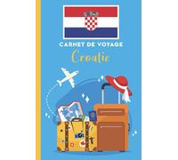 Carnet de voyage à remplir: Croatie: Carnet de voyage en Croatie vierge à remplir pour les enfants et les adultes.