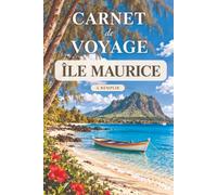 Carnet de voyage à remplir · Île Maurice: Mon carnet de bord : préparer, vivre et garder les souvenirs de mon séjour dans l'océan Indien · Pages guidées, itinéraire, budget, photos