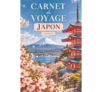 Carnet de voyage à remplir - Japon: Mon carnet de bord : préparer, vivre et garder les souvenirs de mon voyage de Tokyo à Kyoto · Pages guidées, itinéraire, budget, photos