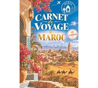 Carnet de voyage à remplir · Maroc: Mon carnet de bord : préparer, vivre et garder les souvenirs de mon voyage de Marrakech au désert · Pages guidées, itinéraire, budget, photos