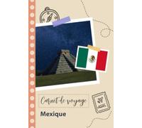 Carnet de voyage à remplir - Mexique: Un journal de voyage amusant pour les couples, hommes et femmes avec un organisateur et planificateur à remplir pour recorder tes vacances au mexique