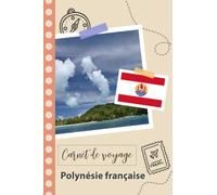 Carnet de voyage à remplir - Polynésie française: Un journal de voyage amusant pour les couples, hommes et femmes avec un organisateur et planificateur à remplir pour recorder tes vacances en france