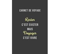 Carnet de voyage a remplir, Rester c'est exister mais voyager c'est vivre: 160 pages de taille 6x9 po (15,24 x 22,86 cm) avec un espace pour photos, dessins, notes etc.