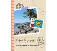 Carnet de voyage à remplir - Saint-Pierre-et-Miquelon: Un journal de voyage amusant pour les couples, hommes et femmes avec un organisateur et ... remplir pour recorder tes vacances en france
