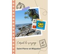 Carnet de voyage à remplir - Saint-Pierre-et-Miquelon: Un journal de voyage amusant pour les couples, hommes et femmes avec un organisateur et ... remplir pour recorder tes vacances en france