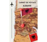 Carnet de voyage Albanie: planifier, explorer et garder vos plus beaux souvenirs