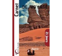 Carnet de Voyage Algérie: Journal de Bord, Lexique d’Arabe et de Tamazight, Carte, et 21 Jours de Souvenirs pour Découvrir Alger, le Sahara et les Trésors Algériens !
