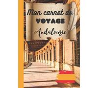 Carnet de voyage Andalousie: guide de voyage à remplir, planificateur et journal de voyage / road trip en Andalousie Grand format 7x10 couverture mat