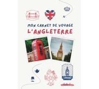 Carnet de voyage - Angleterre: Planifiez votre itinéraire, racontez vos journées et conservez vos plus beaux souvenirs