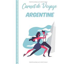 Carnet de Voyage Argentine: Guide à Remplir de vos Histoires et Anecdotes pour un Séjour à la Carte, 108 pages ILLUSTREES, Cadeau à Offrir Fabriqué en France.
