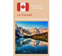 Carnet de voyage au canada à remplir- Journal de bord de voyage vierge pour ado / enfant / fille / garçon / adulte - cahier de voyage enfant - ado - idée cadeau fille garçon