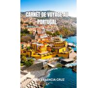 CARNET DE VOYAGE AU PORTUGAL: Le Portugal dévoilé : un voyage à travers la tradition, le goût et la beauté intemporelle À la découverte des côtes, de la culture et du charme
