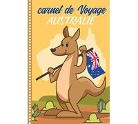 Carnet de voyage Australie: Carnet de Voyage Australie : Journal de bord Cahier de Notes à Remplir, Livre du Voyageur et de Suivi de Son Voyage avec ... Illustrées Cadeau à offrir Fabriqué en France