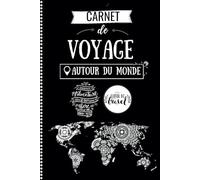 Carnet de Voyage - Autour du Monde: Journal de Bord à remplir pour préparer son séjour et immortaliser ses souvenirs de vacances